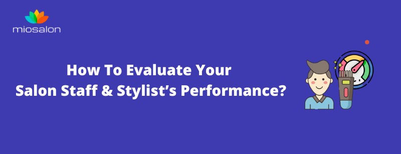 Evaluate Your Salon Staff & Stylist’s Performance