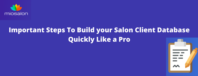 Important Steps To Build your Salon Client Database Quickly Like a Pro