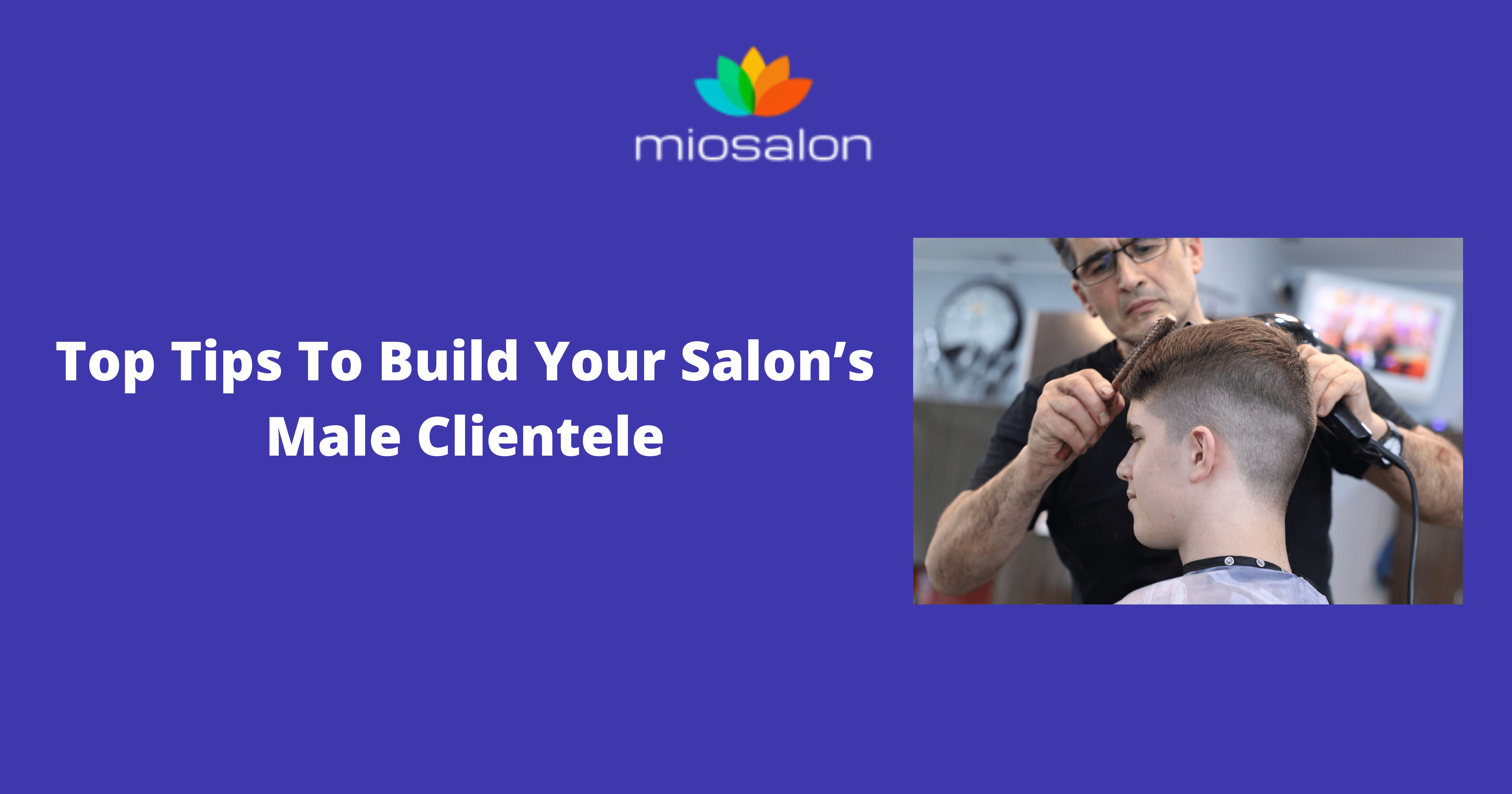 Build Your Salon’s Male Clientele