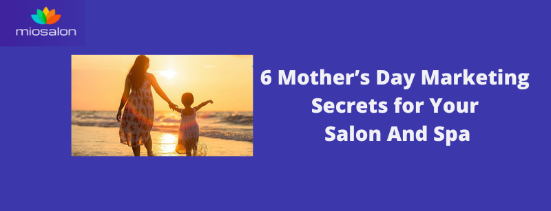 Mother’s Day Marketing Secrets 