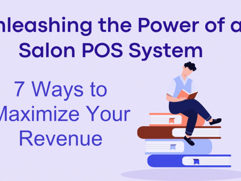 Unleashing the Power of a Salon POS System: 7 Ways to Maximize Your Revenue