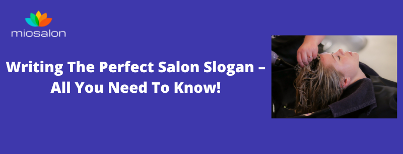 Writing The Perfect Salon Slogan – All You Need To Know!