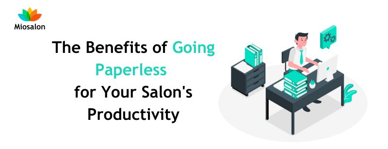 The Benefits of Going Paperless for Your Salon's Productivity