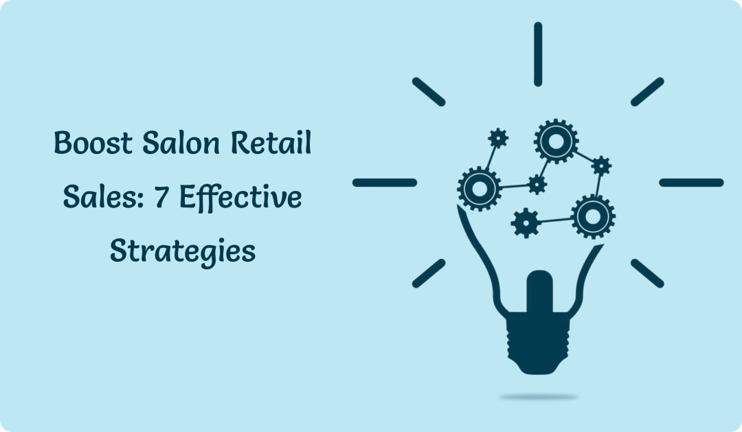 Boost Salon Retail Sales: 7 Effective Strategies