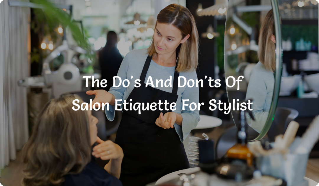 the do's and dont's of salon etiquette for stylist